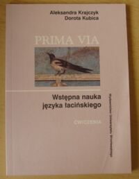 Miniatura okładki Krajczyk Aleksandra, Kubica Dorota Prima via. Wstępna nauka języka łacińskiego. Ćwiczenia.