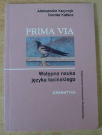 Miniatura okładki Krajczyk Aleksandra, Kubica Dorota Prima via. Wstępna nauka języka łacińskiego. Gramatyka.