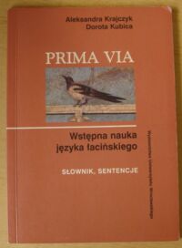 Zdjęcie nr 1 okładki Krajczyk Aleksandra, Kubica Dorota Prima via. Wstępna nauka języka łacińskiego. Słownik, sentencje.