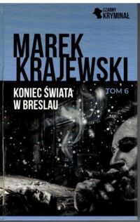 Zdjęcie nr 1 okładki Krajewski Marek Koniec świata w Breslau. /Czarny Kryminał Tom 6/