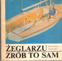 Zdjęcie nr 1 okładki Krajewski Mieczysław Żeglarzu zrób to sam.