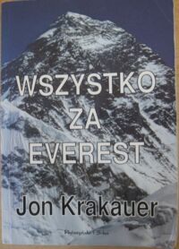Miniatura okładki Krakauer Jon Wszystko za Everest. Katastrofalny sezon 1996 w relacji naocznego świadka. 