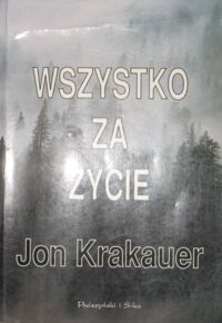 Miniatura okładki Krakauer Jon Wszystko za życie.