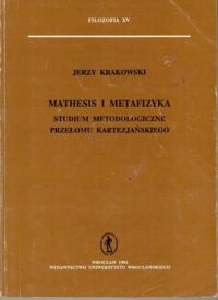 Miniatura okładki Krakowski Jerzy Mathesis i metafizyka. Studium metodologiczne przełomu kartezjańskiego. /Filozofia XV/