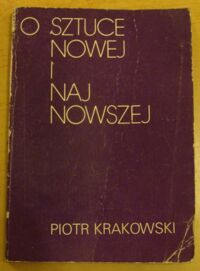 Miniatura okładki Krakowski Piotr O sztuce nowej i najnowszej.