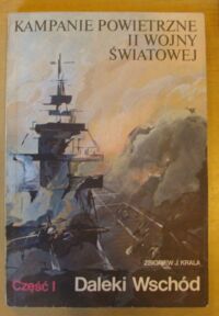 Miniatura okładki Krala Zbigniew J. Daleki Wschód. /Kampanie Powietrzne II Wojny Światowej. Część I/