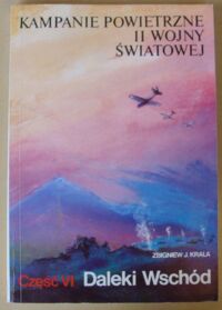 Miniatura okładki Krala Zbigniew J. Daleki Wschód. /Kampanie Powietrzne II Wojny Światowej. Część VI/