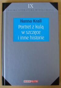 Miniatura okładki Krall Hanna Portret z kulą w szczęce i inne historie. /Biblioteka Polityki. Polska Literatura Współczesna. Tom IX/