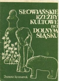Miniatura okładki Kramarek Janusz Słowiańskie rzeźby kultowe na Dolnym Śląsku. 
