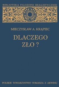 Zdjęcie nr 1 okładki Krąpiec Mieczysław A. Dlaczego zło? Rozważania filozoficzne. /Biblioteka Filozofii Realistycznej/