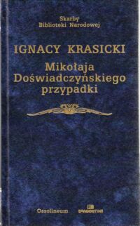 Zdjęcie nr 1 okładki Krasicki Ignacy Mikołaja Doświadczyńskiego przypadki. /Skarby Biblioteki Narodowej/.