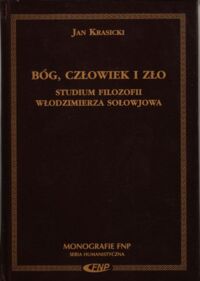Miniatura okładki Krasicki Jan Bóg, człowiek i zło. Studium filozofii Włodzimierza Sołowjowa. /Monografia FNP. Seria Humanistyczna/