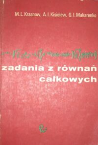 Miniatura okładki Krasnow M.L., Kisielew A.I., Makarenko G.I. Zadania z równań całkowych.