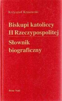 Miniatura okładki Krasowski Krzysztof Biskupi katoliccy II Rzeczypospolitej. Słownik biograficzny.