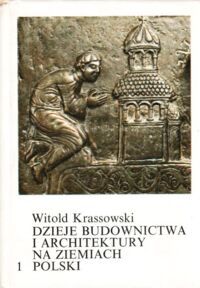 Miniatura okładki Krassowski Witold Dzieje budownictwa i architektury na ziemiach Polski. Tom I.