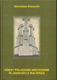 Miniatura okładki Krasucki Stanisław Kresy Północno-Wschodnie w jedności z Macierzą. 