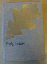 Miniatura okładki Kraszewski Józef Ignacy Biały książę. Czasy Ludwika Węgierskiego. /Cykl powieści historycznych obejmujących Dzieje Polski. Tom XV/