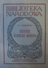 Zdjęcie nr 1 okładki Kraszewski Józef Ignacy Dziecię Starego Miasta. Obrazki narysowane z natury. /Seria I. Nr 71/