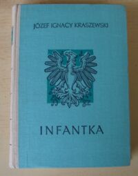 Miniatura okładki Kraszewski Józef Ignacy Infantka. Powieść historyczna Anna Jagiellonka. /Cykl powieści historycznych obejmujących Dzieje Polski/