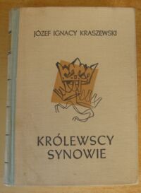 Zdjęcie nr 1 okładki Kraszewski Józef Ignacy Królewscy synowie. Powieść z czasów Władysława Hermana i Krzywoustego. 