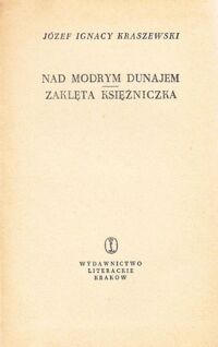 Miniatura okładki Kraszewski Józef Ignacy Nad modrym Dunajem. Zaklęta księżniczka. /Powieści obyczajowe/