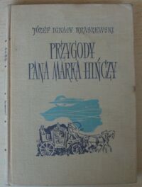 Miniatura okładki Kraszewski Józef Ignacy Przygody pana Marka Hińczy. Rzecz z podań życia staroszlacheckiego. /Dzieła J.I. Kraszewskiego. Powieści historyczne. Czasy stanisławowskie. Gawędy obyczajowe/
