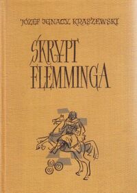 Miniatura okładki Kraszewski Józef Ignacy Skrypt Flemminga. Powieść historyczna z czasów Augusta II. /Dzieła J.I. Kraszewskiego. Powieści historyczne. Czasy Augusta II/