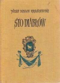 Miniatura okładki Kraszewski Józef Ignacy Sto diabłów. Mozaika z czasów czteroletniego sejmu. Z portretem autora i 20 ilustracjami. /Powieści historyczne/