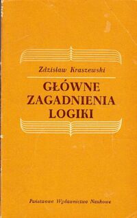 Miniatura okładki Kraszewski Zdzisław Główne zagadnienia logiki.