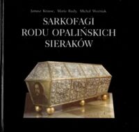 Miniatura okładki Krause Janusz, Rudy Maria, Woźniak Michał Sarkofagi Rodu Opalińskich Sieraków.