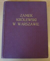 Miniatura okładki Kraushar Alexander Zamek Królewski w Warszawie. Zarys historyczno-obyczajowy. /Dawne pałace warszawskie/