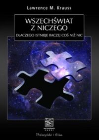 Zdjęcie nr 1 okładki Krauss M. Lawrence Wszechświat z niczego. Dlaczego istnieje raczej coś niż nic. /Na ścieżkach nauki/