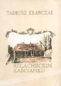 Miniatura okładki Krawczak Tadeusz W szlacheckim zaścianku. 