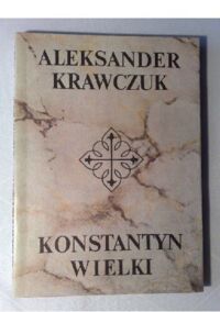 Zdjęcie nr 1 okładki Krawczuk Aleksander Konstantyn Wielki.