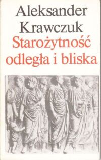 Miniatura okładki Krawczuk Aleksander Starożytność odległa i bliska.