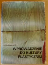 Miniatura okładki Krawczyk Zofia Wprowadzenie do kultury plastycznej - kształtowanie percepcji. 