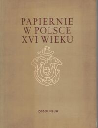 Zdjęcie nr 1 okładki Krawecka-Gryczowa Aldona /red. nauk./ Papiernie w Polsce w XVI wieku.