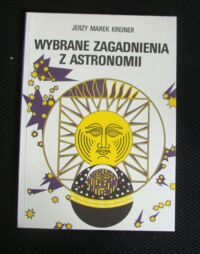 Zdjęcie nr 1 okładki Kreiner Jerzy Marek Wybrane zagadnienia z astronomii.