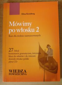 Zdjęcie nr 1 okładki Kreisberg Alina Mówimy po włosku 2. Kurs dla średnio zaawansowanych.