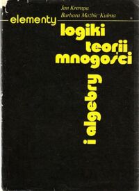 Miniatura okładki Krempa Jan, Mażbic-Kulma Barbara Elementy logiki, teorii mnogości i algebry.