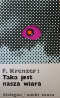 Miniatura okładki Krenzer Ferdinand Taka jest nasza wiara. /Znaki Czasu 39/