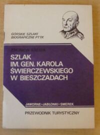 Miniatura okładki Kresek Zbigniew Szlak im. gen. Karola Świerczewskiego w Bieszczadach. Jaworne - Jabłonki - Smerek. Przewodnik turystyczny. /Górskie Szlaki Biograficzne PTTK/