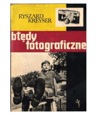 Miniatura okładki Kreyser Ryszard Błędy fotograficzne w czarno-białej fotografii amatorskiej.