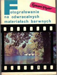 Miniatura okładki Kreyser Ryszard Fotografowanie na odwracalnych materiałach barwnych.