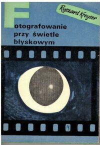 Miniatura okładki Kreyser Ryszard Fotografowanie przy świetle błyskowym.