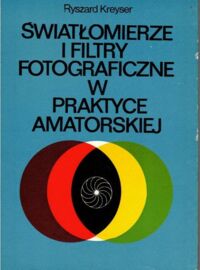Miniatura okładki Kreyser Ryszard Światłomierze i filtry fotograficzne w praktyce amatorskiej.