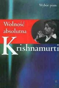 Miniatura okładki Krishnamurti Jiddu /przeł. Sady Wojciech/ Wolność absolutna. 