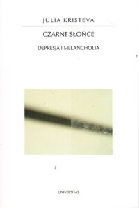 Zdjęcie nr 1 okładki Kristeva Julia Czarne słońce. Depresja i melancholia. /Horyzonty Nowoczesności 63/