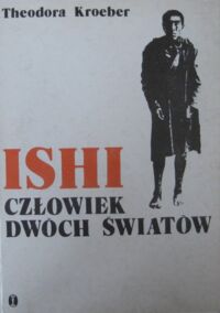 Miniatura okładki Kroeber Theodora Ishi. Człowiek dwóch światów.