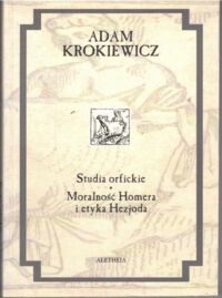 Miniatura okładki Krokiewicz Adam Studia orfickie. Moralność Homera i etyka Hezjoda. /Dzieła. Tom II/